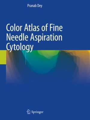 Color Atlas of Fine Needle Aspiration Cytology de Pranab Dey