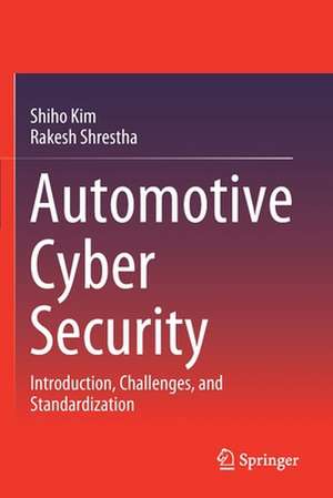 Automotive Cyber Security: Introduction, Challenges, and Standardization de Shiho Kim