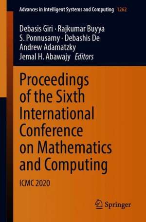 Proceedings of the Sixth International Conference on Mathematics and Computing: ICMC 2020 de Debasis Giri