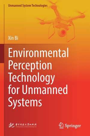 Environmental Perception Technology for Unmanned Systems de Xin Bi