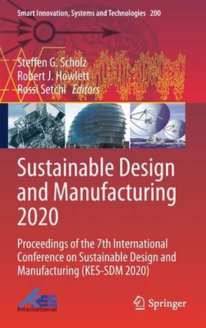 Sustainable Design and Manufacturing 2020: Proceedings of the 7th International Conference on Sustainable Design and Manufacturing (KES-SDM 2020) de Steffen G. Scholz