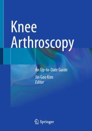 Knee Arthroscopy: An Up-to-Date Guide de Jin Goo Kim