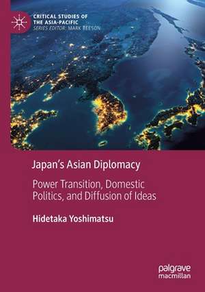 Japan’s Asian Diplomacy: Power Transition, Domestic Politics, and Diffusion of Ideas de Hidetaka Yoshimatsu