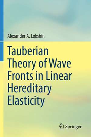 Tauberian Theory of Wave Fronts in Linear Hereditary Elasticity de Alexander A. Lokshin