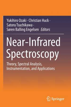 Near-Infrared Spectroscopy: Theory, Spectral Analysis, Instrumentation, and Applications de Yukihiro Ozaki