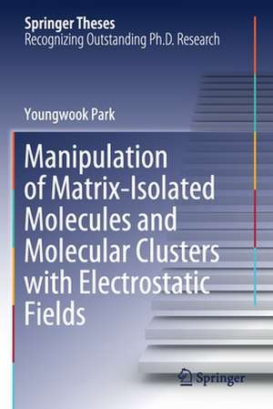 Manipulation of Matrix-Isolated Molecules and Molecular Clusters with Electrostatic Fields de Youngwook Park