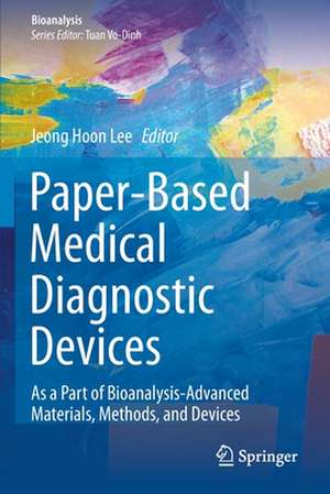 Paper-Based Medical Diagnostic Devices: As a Part of Bioanalysis-Advanced Materials, Methods, and Devices de Jeong Hoon Lee