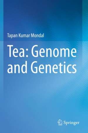 Tea: Genome and Genetics de Tapan Kumar Mondal