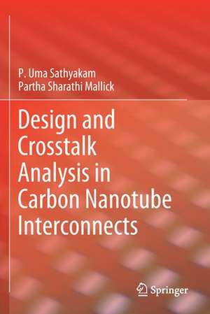 Design and Crosstalk Analysis in Carbon Nanotube Interconnects de P. Uma Sathyakam