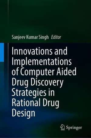 Innovations and Implementations of Computer Aided Drug Discovery Strategies in Rational Drug Design de Sanjeev Kumar Singh