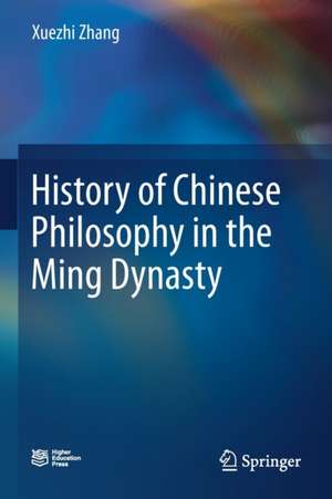 History of Chinese Philosophy in the Ming Dynasty de Xuezhi Zhang