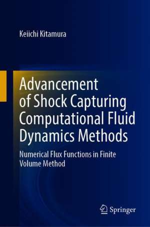 Advancement of Shock Capturing Computational Fluid Dynamics Methods: Numerical Flux Functions in Finite Volume Method de Keiichi Kitamura