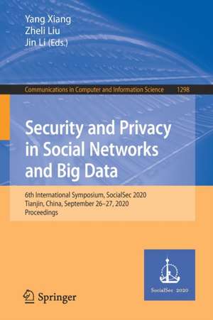 Security and Privacy in Social Networks and Big Data: 6th International Symposium, SocialSec 2020, Tianjin, China, September 26–27, 2020, Proceedings de Yang Xiang