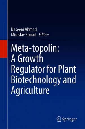 Meta-topolin: A Growth Regulator for Plant Biotechnology and Agriculture de Naseem Ahmad