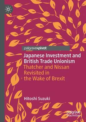 Japanese Investment and British Trade Unionism: Thatcher and Nissan Revisited in the Wake of Brexit de Hitoshi Suzuki