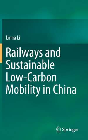 Railways and Sustainable Low-Carbon Mobility in China de Linna Li