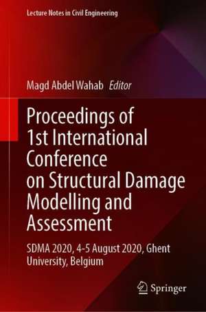 Proceedings of 1st International Conference on Structural Damage Modelling and Assessment: SDMA 2020, 4-5 August 2020, Ghent University, Belgium de Magd Abdel Wahab