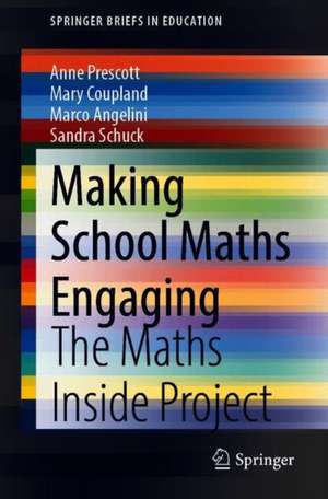 Making School Maths Engaging: The Maths Inside Project de Anne Prescott