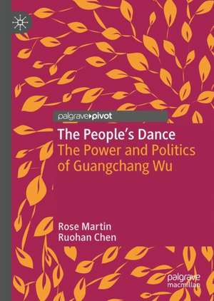 The People’s Dance: The Power and Politics of Guangchang Wu de Rose Martin