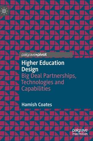 Higher Education Design: Big Deal Partnerships, Technologies and Capabilities de Hamish Coates