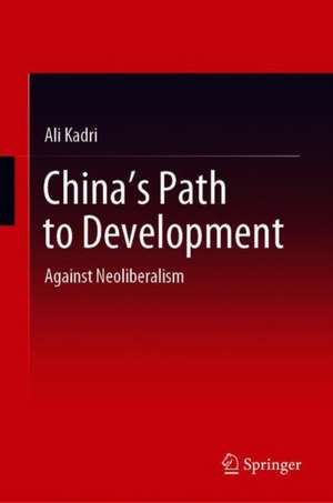 China's Path to Development: Against Neoliberalism de Ali Kadri