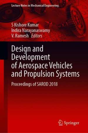 Design and Development of Aerospace Vehicles and Propulsion Systems: Proceedings of SAROD 2018 de S. Kishore Kumar