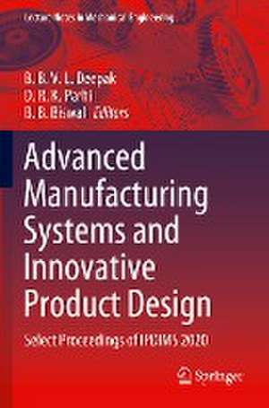 Advanced Manufacturing Systems and Innovative Product Design: Select Proceedings of IPDIMS 2020 de B. B. V. L. Deepak