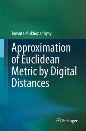 Approximation of Euclidean Metric by Digital Distances de Jayanta Mukhopadhyay