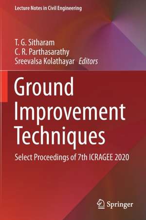 Ground Improvement Techniques: Select Proceedings of 7th ICRAGEE 2020 de T. G. Sitharam