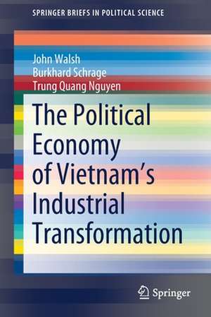 The Political Economy of Vietnam’s Industrial Transformation de John Walsh