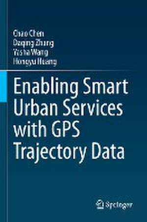 Enabling Smart Urban Services with GPS Trajectory Data de Chao Chen