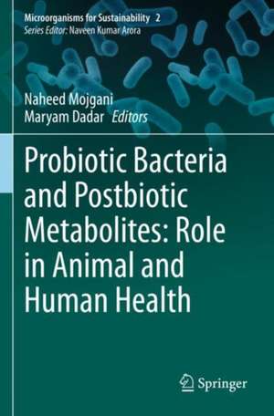 Probiotic Bacteria and Postbiotic Metabolites: Role in Animal and Human Health de Naheed Mojgani