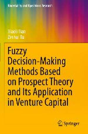 Fuzzy Decision-Making Methods Based on Prospect Theory and Its Application in Venture Capital de Xiaoli Tian