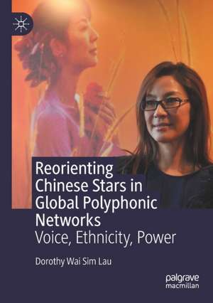 Reorienting Chinese Stars in Global Polyphonic Networks: Voice, Ethnicity, Power de Dorothy Wai Sim Lau