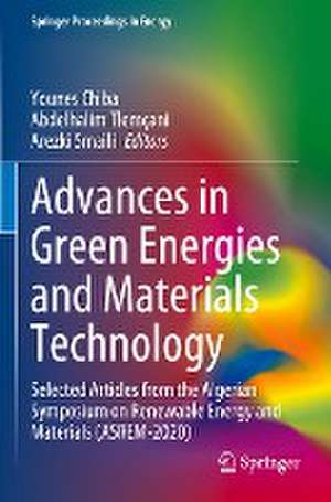 Advances in Green Energies and Materials Technology: Selected Articles from the Algerian Symposium on Renewable Energy and Materials (ASREM-2020) de Younes Chiba