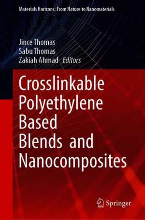 Crosslinkable Polyethylene Based Blends and Nanocomposites de Jince Thomas