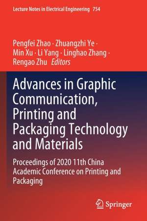 Advances in Graphic Communication, Printing and Packaging Technology and Materials: Proceedings of 2020 11th China Academic Conference on Printing and Packaging de Pengfei Zhao