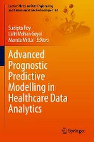 Advanced Prognostic Predictive Modelling in Healthcare Data Analytics de Sudipta Roy