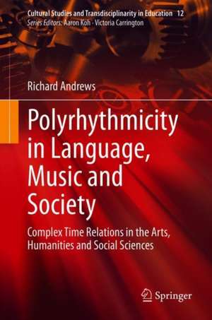 Polyrhythmicity in Language, Music and Society: Complex Time Relations in the Arts, Humanities and Social Sciences de Richard Andrews