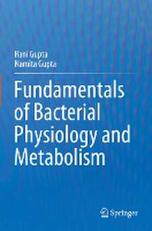 Fundamentals of Bacterial Physiology and Metabolism de Rani Gupta