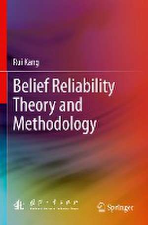 Belief Reliability Theory and Methodology de Rui Kang