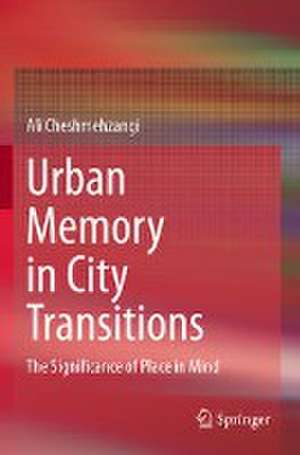 Urban Memory in City Transitions: The Significance of Place in Mind de Ali Cheshmehzangi