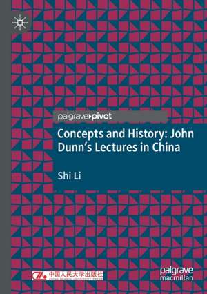 Concepts and History: John Dunn’s Lectures in China de Shi Li