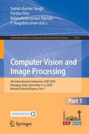 Computer Vision and Image Processing: 5th International Conference, CVIP 2020, Prayagraj, India, December 4-6, 2020, Revised Selected Papers, Part I de Satish Kumar Singh