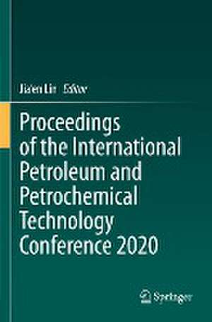 Proceedings of the International Petroleum and Petrochemical Technology Conference 2020 de Jia'en Lin