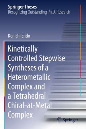 Kinetically Controlled Stepwise Syntheses of a Heterometallic Complex and a Tetrahedral Chiral-at-Metal Complex de Kenichi Endo