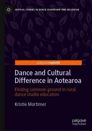 Dance and Cultural Difference in Aotearoa: Finding Common Ground in Rural Dance Studio Education de Kristie Mortimer