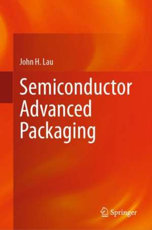 Semiconductor Advanced Packaging de John H. Lau