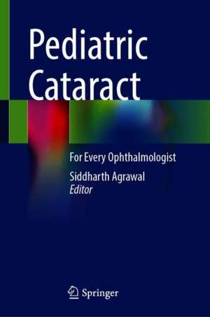 Pediatric Cataract: For Every Ophthalmologist de Siddharth Agrawal