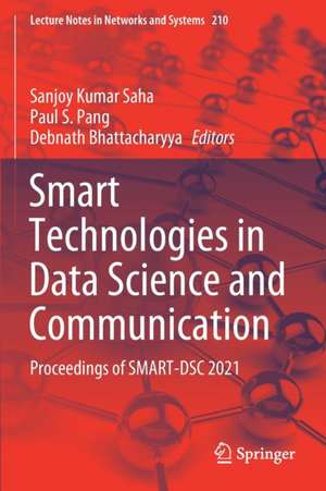 Smart Technologies in Data Science and Communication: Proceedings of SMART-DSC 2021 de Sanjoy Kumar Saha